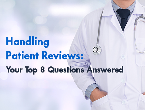 Handling Patient Reviews: Your Top 8 Questions Answered